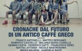 Spettacoli, "Cronache dal Futuro di un Antico Caffè Greco", regia di Lorenzo Gioielli, con Franco Antonelli, 27 e 28 giugno 2018 a Roma, Teatro Sala Umberto